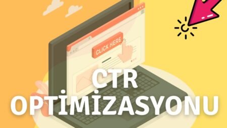 CTR (Tıklama Oranı) Nedir? Performansınızı Artırmanın Yolları